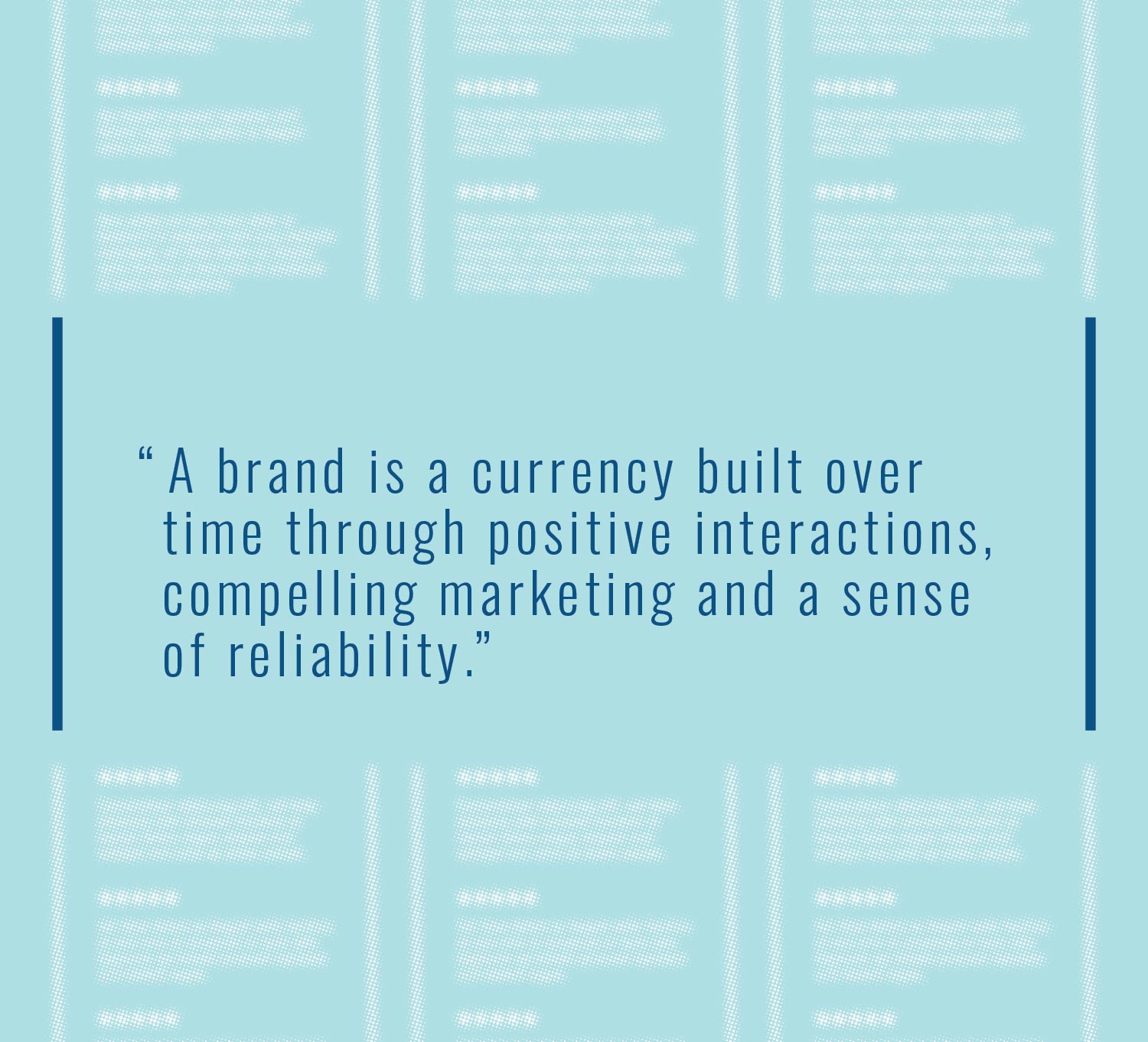 A brand is a currency built over time through positive interactions, compelling marketing and a sense of reliability.
